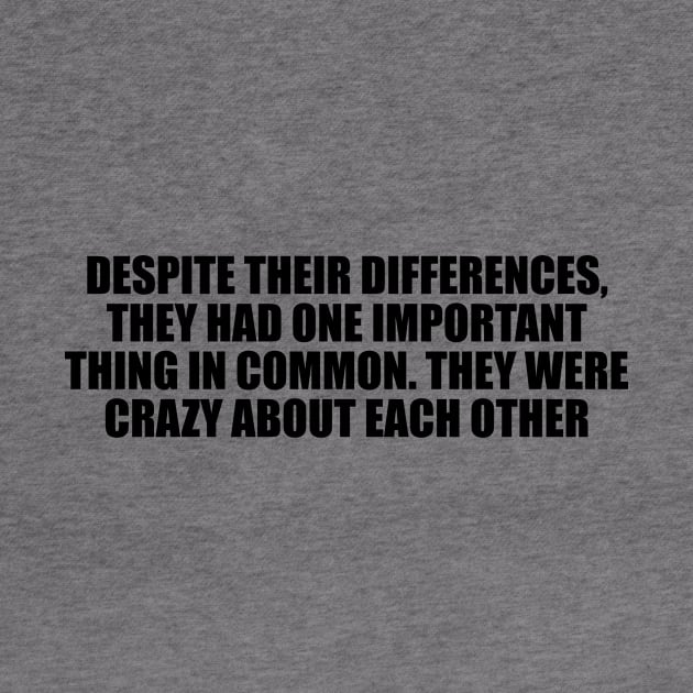 Despite their differences, they had one important thing in common. They were crazy about each other by D1FF3R3NT